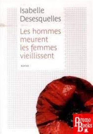 LES HOMMES MEURENT, LES FEMMES VIELLISSENT