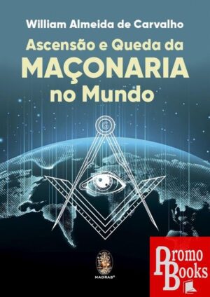 ASCENSÃO E QUEDA DA MAÇONARIA NO MUNDO