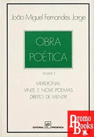 OBRA POÉTICA: VOL 3 - MERIDIONAL VINTE E NOVE POEMAS DIREITO DE MENTIR