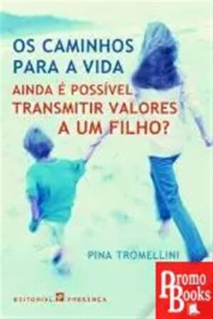 OS CAMINHOS PARA A VIDA: AINDA É POSSÍVEL TRANSMITIR VALORES A UM FILHO?
