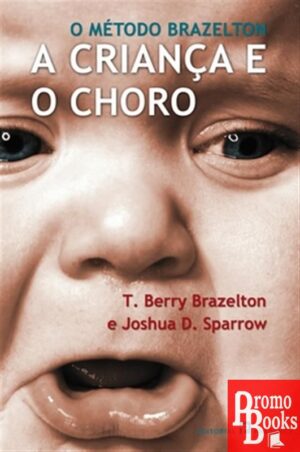 A CRIANÇA E O CHORO - O MÉTODO BRAZELTON