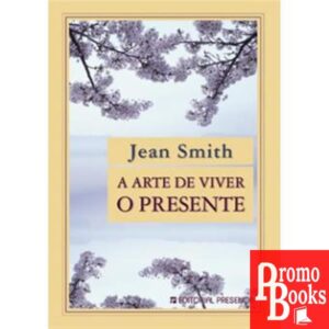 A ARTE DE VIVER O PRESENTE