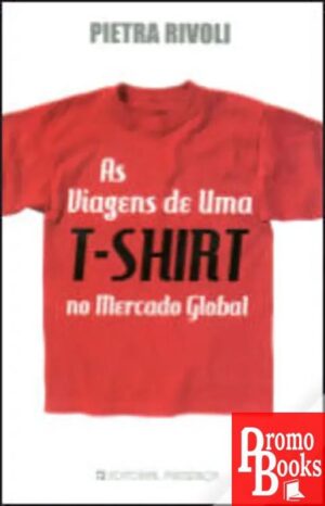 AS VIAGENS DE UMA T-SHIRT NO MERCADO GLOBAL