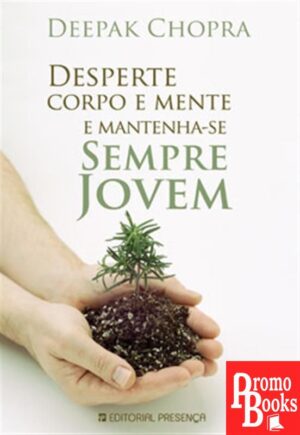 DESPERTE CORPO E MENTE E MANTENHA-SE SEMPRE JOVEM