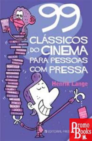 99 CLÁSSICOS DO CINEMA PARA PESSOAS COM PRESSA