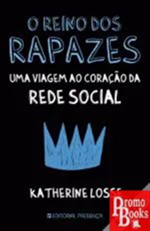 O REINO DOS RAPAZES: UMA VIAGEM A CORAÇÃO DA REDE SOCIAL
