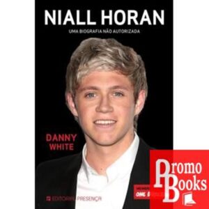 NIALL HORAN - UMA BIOGRAFIA NÃO AUTORIZADA