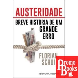 AUSTERIDADE - BREVE HISTÓRIA DE UM GRANDE ERRO