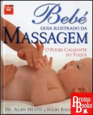 BEBÉ: GUIA ILUSTRADO DA MASSAGEM