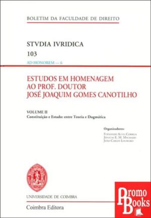 ESTUDOS EM HOMENAGEM AO PROF. DOUTOR JOSÉ JOAQUIM GOMES CANOTILHO: VOL II