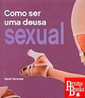 COMO SER UMA DEUSA SEXUAL