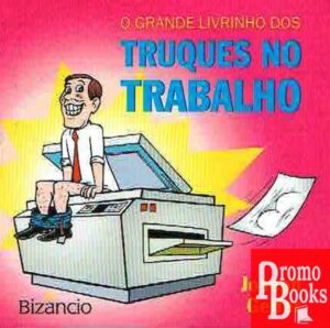 O GRANDE LIVRINHO DOS TRUQUES NO TRABALHO