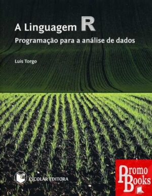 A LINGUAGEM R - PROGRAMAÇÃO PARA A ANÁLISE DE DADOS