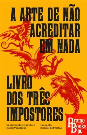 A ARTE DE NÃO ACREDITAR EM NADA E LIVRO DOS TRÊS IMPOSTORES