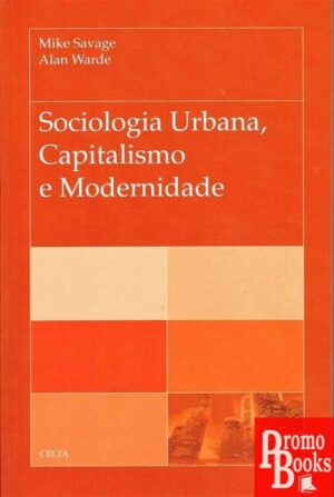 SOCIOLOGIA URBANA, CAPITALISMO E MODERNIDADE