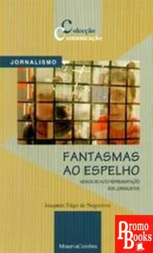 FANTASMAS AO ESPELHO: MODOS DE AUTO-REPRESENTAÇÃO DOS JORNALISTAS