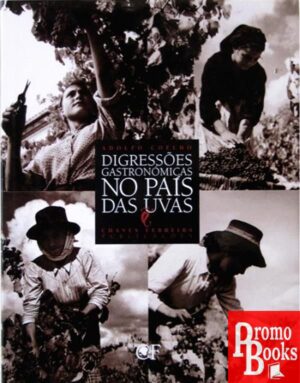 DIGRESSÕES GASTRONÓMICAS NO PAÍS DAS UVAS: A CULINÁRIA AO SERVIÇO DO VINHO