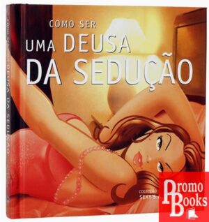 COMO SER UMA DEUSA DA SEDUÇÃO