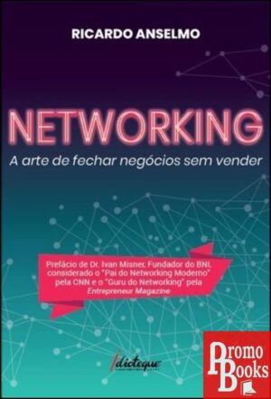 NETWORKING - A ARTE DE FECHAR NEGÓCIOS SEM VENDER