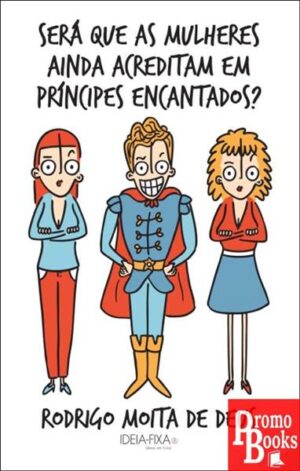 SERÁ QUE AS MULHERES AINDA ACREDITAM EM PRÍNCIPES ENCANTADOS?