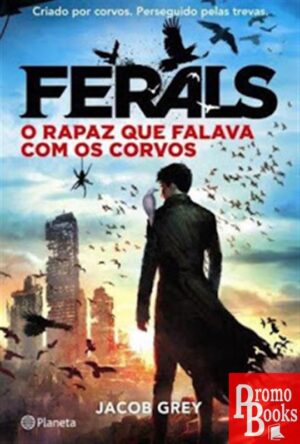 FERALS 1: O RAPAZ QUE FALAVA COM OS  CORVOS