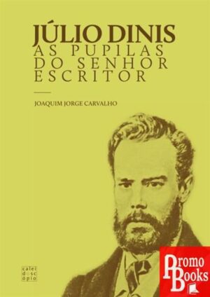 JÚLIO DINIS: AS PUPILAS DO SENHOR ESCRITOR