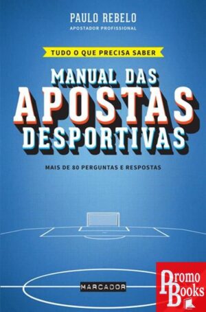MANUAL DAS APOSTAS DESPORTIVAS: MAIS DE 80 PERGUNTAS E RESPOSTAS