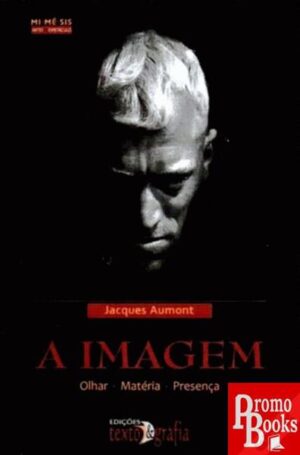 A IMAGEM – OLHAR, MATÉRIA, PRESENÇA