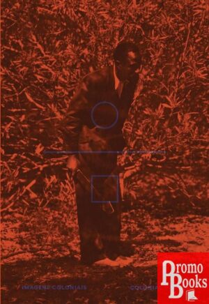 IMAGENS COLONIAIS - REVELAÇÕES DA ANTROPOLOGIA E DA ARTE CONTEMPORÂNEAS