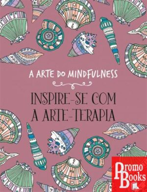 A ARTE DO MINDFULNESS: INSPIRE-SE