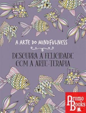A ARTE DO MINDFULNESS: FELICIDADE