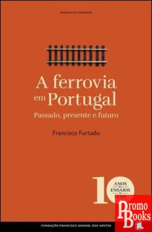 A FERROVIA EM PORTUGAL PASSADO, PRESENTE E FUTURO