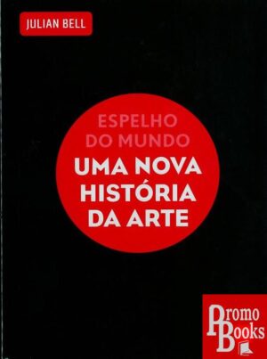 ESPELHO DO MUNDO - UMA NOVA HISTÓRIA DA ARTE