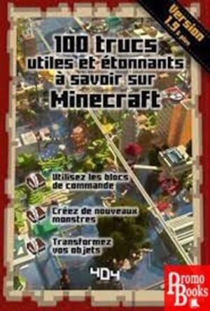 100 TRUCS UTILES ET ÉTONNANTS À SAVOIR SUR MINECRAFT